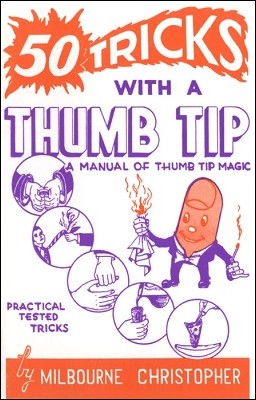 50 Tricks with a Thumb Tip by M. Christopher